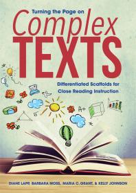 Turning the Page on Complex Texts : Differentiated Scaffolds for Close Reading Instruction (Grade-Specific Classroom Scenarios for Common Core State Standards)