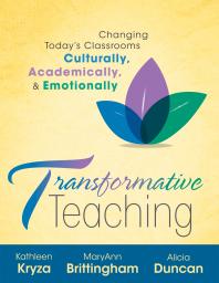 Transformative Teaching : Changing Today's Classrooms, Culturally, Academically, and Emotionally