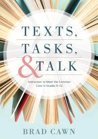 Texts, Tasks, and Talk : Instruction to Meet the Common Core in Grades 9--12