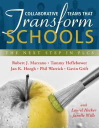 Collaborative Teams That Transform Schools : The Next Step in PLCs