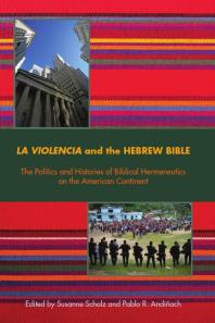 La Violencia and the Hebrew Bible : The Politics and Histories of Biblical Hermeneutics on the America