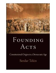 Founding Acts : Constitutional Origins in a Democratic Age