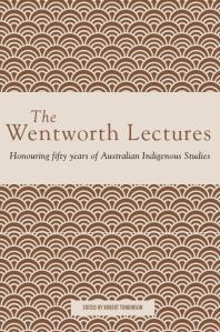 The Wentworth Lectures : Honouring Fifty Years of Australian Indigenous Studies