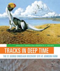 Tracks in Deep Time : The St. George Dinosaur Discovery Site at Johnson Farm