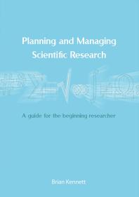 Planning and Managing Scientific Research : A Guide for the Beginning Researcher