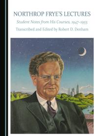 Northrop Frye's Lectures : Student Notes from His Courses, 1947–1955