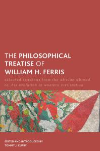 The Philosophical Treatise of William H. Ferris : Selected Readings from the African Abroad or, His Evolution in Western Civilization