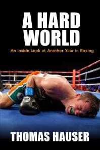 A Hard World : An Inside Look at Another Year in Boxing