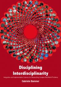 Disciplining Interdisciplinarity : Integration and Implementation Sciences for Researching Complex Real-World Problems