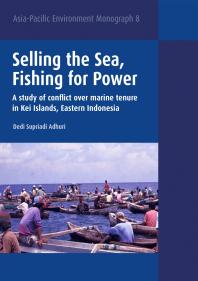 Selling the Sea, Fishing for Power : A Study of Conflict over Marine Tenure in Kei Islands, Eastern Indonesia