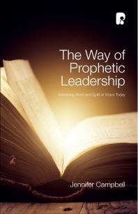 The Way of Prophetic Leadership : Retrieving Word and Spirit in Vision Today