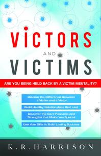 Victors and Victims : Are You Being Held Back by a Victim Mentality?