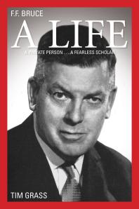 F. F. Bruce: a Life : A Private Person... a Fearless Scholar