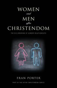 Women and Men after Christendom : The Dis-Ordering of Gender Relationships
