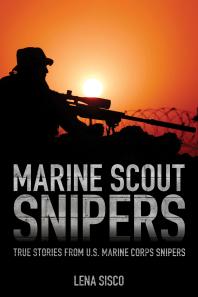Marine Scout Snipers : True Stories from U.S. Marine Corps Snipers