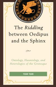 The Riddling Between Oedipus and the Sphinx : Ontology, Hauntology, and Heterologies of the Grotesque