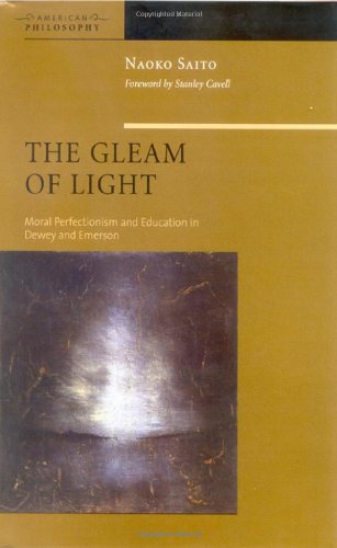 The Gleam of Light: Moral Perfectionism and Education in Dewey and Emerson