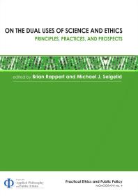On the Dual Uses of Science and Ethics : Principles, Practices, and Prospects
