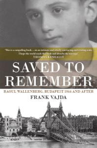 Saved to Remember : Raoul Wallenberg, Budapest 1944 and After