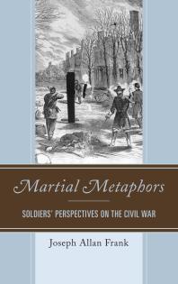 Martial Metaphors : Soldiers' Perspectives on the Civil War