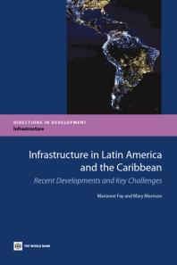 Infrastructure in Latin America and the Caribbean : Recent Developments and Key Challenges