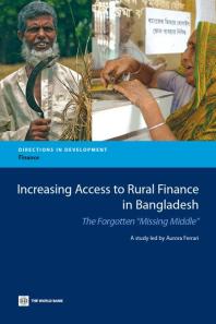 Increasing Access to Rural Finance in Bangladesh : The Forgotten 