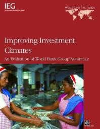 Improving Investment Climates : An Evaluation of World Bank Group Assistance