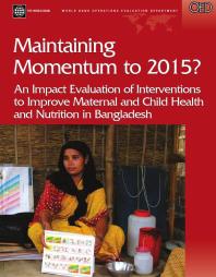 Maintaining Momentum to 2015? : An Impact Evaluation of Interventions to Improve Maternal and Child Health and Nutrition in Bangladesh