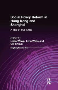 Social Policy Reform in Hong Kong and Shanghai: a Tale of Two Cities : A Tale of Two Cities