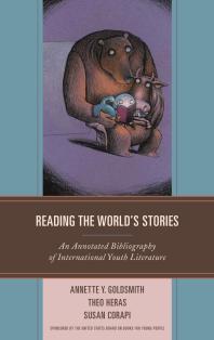 Reading the World's Stories : An Annotated Bibliography of International Youth Literature