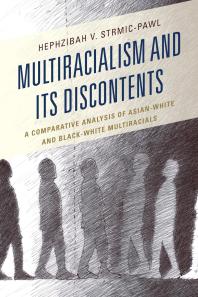 Multiracialism and Its Discontents : A Comparative Analysis of Asian-White and Black-White Multiracials