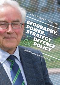 Geography, Power, Strategy and Defence Policy : Essays in Honour of Paul Dibb