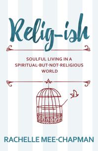 Relig-ish : Soulful Living in a Spiritual-But-Not-Religious World