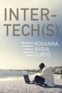 Inter-tech(s) : Colonialism and the Question of Technology in Francophone Literature