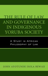 The Rule of Law and Governance in Indigenous Yoruba Society : A Study in African Philosophy of Law