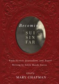 Becoming Sui Sin Far : Early Fiction, Journalism, and Travel Writing by Edith Maude Eaton