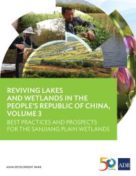 Reviving Lakes and Wetlands in People's Republic of China, Volume 3 : Best Practices and Prospects for the Sanjiang Plain Wetlands