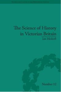 The Science of History in Victorian Britain : Making the Past Speak