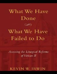 What We Have Done, What We Have Failed to DO : Assessing the Liturgical Reforms of Vatican II