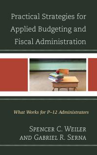 Practical Strategies for Applied Budgeting and Fiscal Administration : What Works for P-12 Administrators