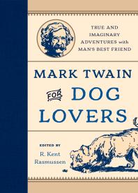 Mark Twain for Dog Lovers : True and Imaginary Adventures with Man's Best Friend
