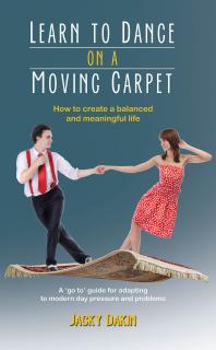Learn to Dance on a Moving Carpet : How to Create a Balanced and Meaningful Life