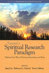 Toward a Spiritual Research Paradigm : Exploring New Ways of Knowing, Researching and Being