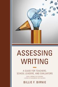 Assessing Writing : A Guide for Teachers, School Leaders, and Evaluators