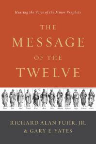 The Message of the Twelve : Hearing the Voice of the Minor Prophets