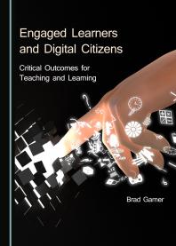 Engaged Learners and Digital Citizens : Critical Outcomes for Teaching and Learning