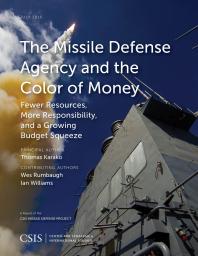 The Missile Defense Agency and the Color of Money : Fewer Resources, More Responsibility, and a Growing Budget Squeeze