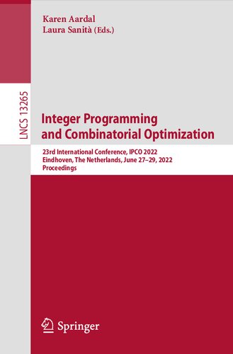 Integer Programming and Combinatorial Optimization: 23rd International Conference, IPCO 2022, Eindhoven, The Netherlands, June 27–29, 2022, Proceedings (Lecture Notes in Computer Science, 13265)