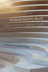 The Room and the World : Essays on the Poet Stephen Dunn