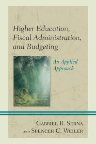 Higher Education, Fiscal Administration, and Budgeting : An Applied Approach